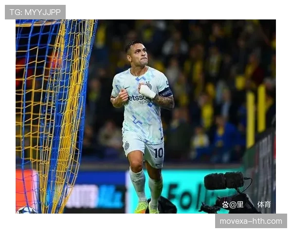 劳塔罗进球含金量：关键战效率与战术价值分析